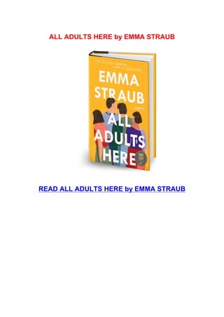 ALL ADULTS HERE by EMMA STRAUB
READ ALL ADULTS HERE by EMMA STRAUB
 