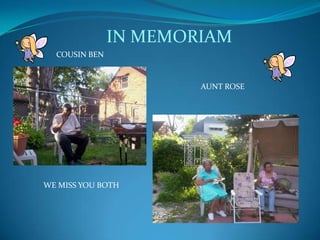 IN MEMORIAM
COUSIN BEN

AUNT ROSE

WE MISS YOU BOTH

 