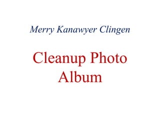Merry Kanawyer Clingen


Cleanup Photo
   Album
 