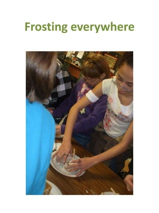 Frosting everywhere
