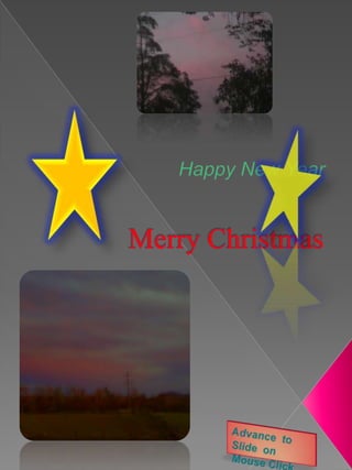 HappyNew Year Merry Christmas     Advance  to Slide  on  Mouse Click 