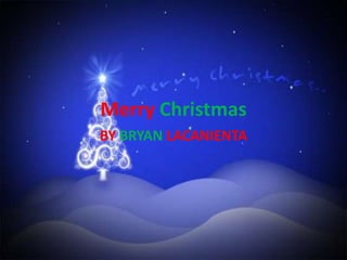 Merry Christmas BY BRYAN LACANIENTA 