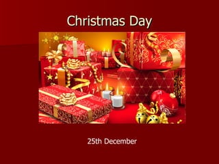 Christmas Day




   25th December
 