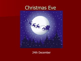 Christmas Eve




   24th December
 