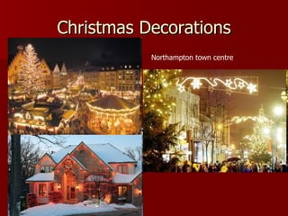 Christmas Decorations
           Northampton town centre
 