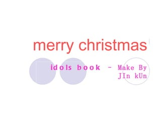 merry christmas idols book  – Make By JIn kUn 