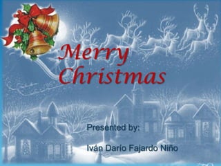 Merry
Christmas

  Presented by:

  Iván Darío Fajardo Niño
 