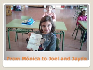 From Mónica to Joel and Jayda
 