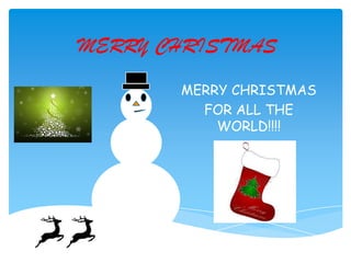 MERRY CHRISTMAS
MERRY CHRISTMAS
FOR ALL THE
WORLD!!!!

 