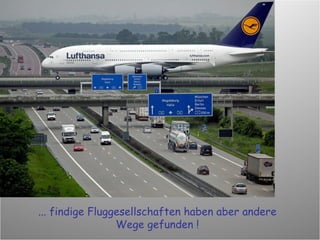... findige Fluggesellschaften haben aber andere Wege gefunden ! 