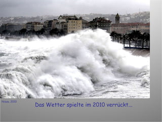 Das Wetter spielte im 2010 verrückt... Nizza, 2010 
