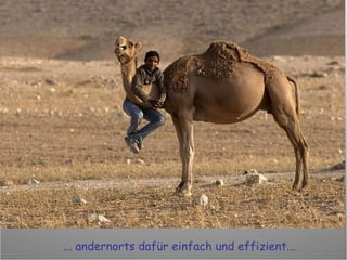 ... andernorts dafür einfach und effizient... 