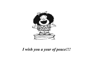 I wish you a year of peace!!! 