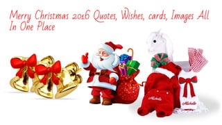 Merry Christmas 2016 Quotes, Wishes, cards, Images All
In One Place
 