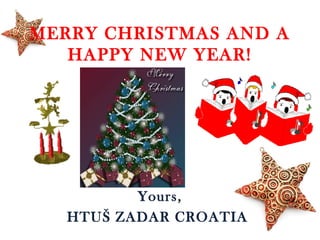 MERRY CHRISTMAS AND A
HAPPY NEW YEAR!

Yours,
HTUŠ ZADAR CROATIA

 