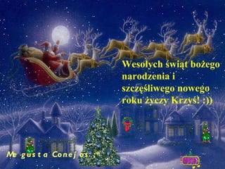 Wesołych świąt bożego narodzenia i szczęśliwego nowego roku życzy Krzyś! :))  Me gusta Conejos ;* 