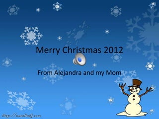 Merry Christmas 2012

From Alejandra and my Mom
 