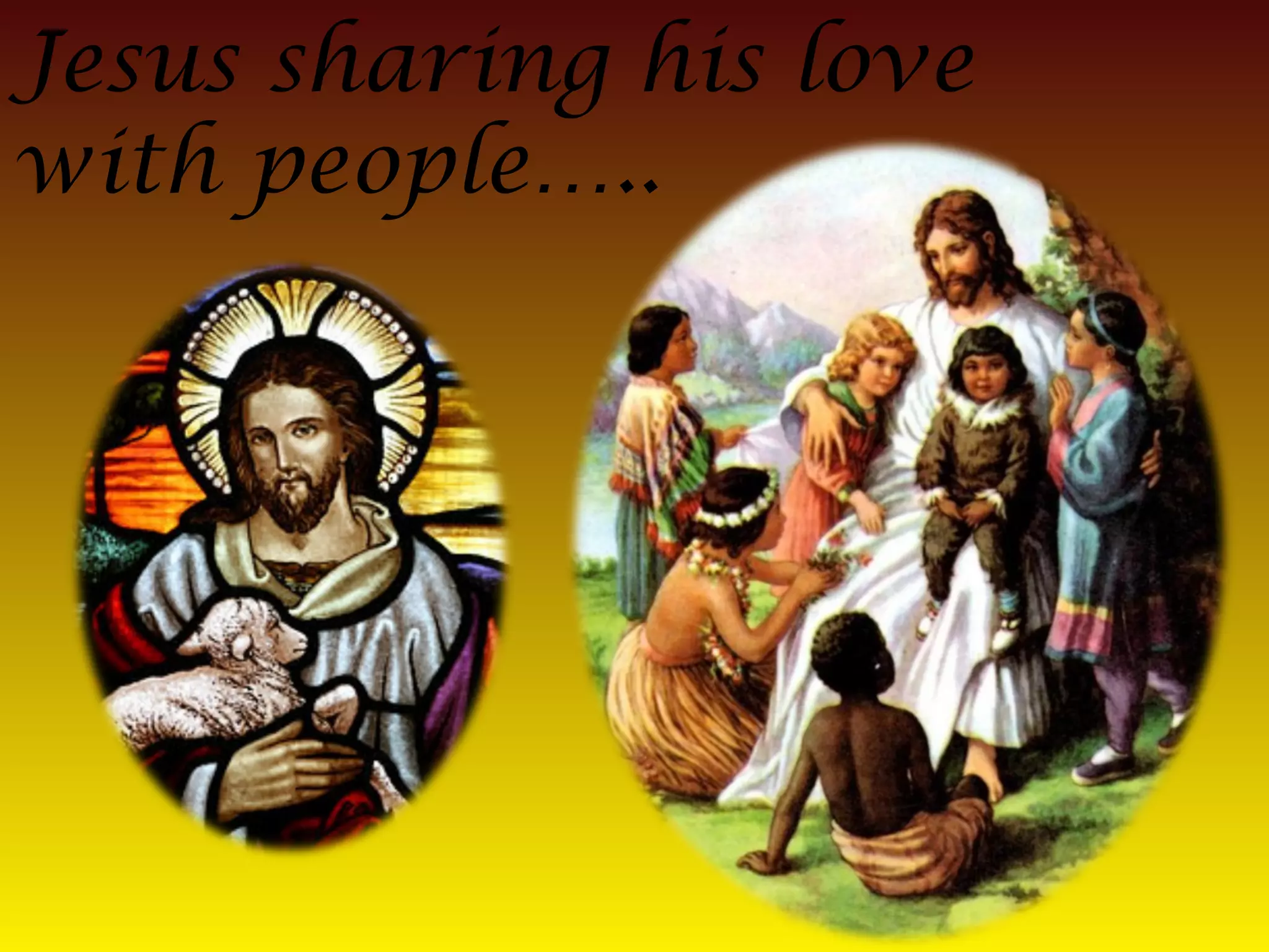 Jesus sharing his love
with people…..
 