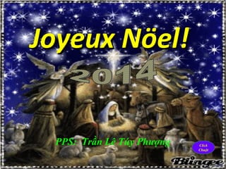 Joyeux Nöel!Joyeux Nöel!
PPS: Trần Lê Túy Phượng Click
Chuột
 