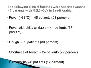  Fever (>38°C) – 46 patients (98 percent)
 Fever with chills or rigors – 41 patients (87
percent)
 Cough – 39 patients (83 percent)
 Shortness of breath – 34 patients (72 percent)
 Hemoptysis – 8 patients (17 percent)
 