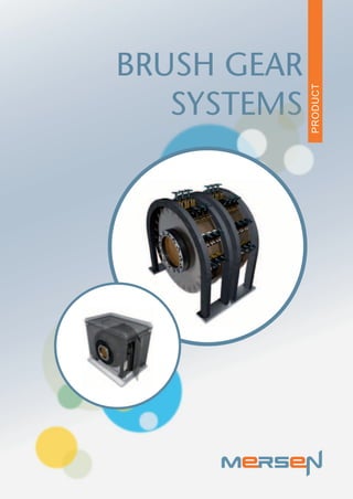 BRUSH GEAR




             PRODUCT
   SYSTEMS
 