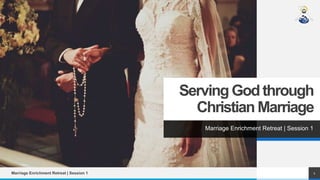 Serving Godthrough
Christian Marriage
Marriage Enrichment Retreat | Session 1
Marriage Enrichment Retreat | Session 1 1
 