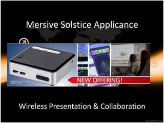 Mersive Solstice Applicance
Wireless Presentation & Collaboration
 