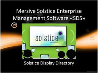 Mersive Solstice Enterprise
Management Software «SDS»
Solstice Display Directory
 