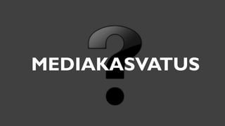 MEDIAKASVATUS
 