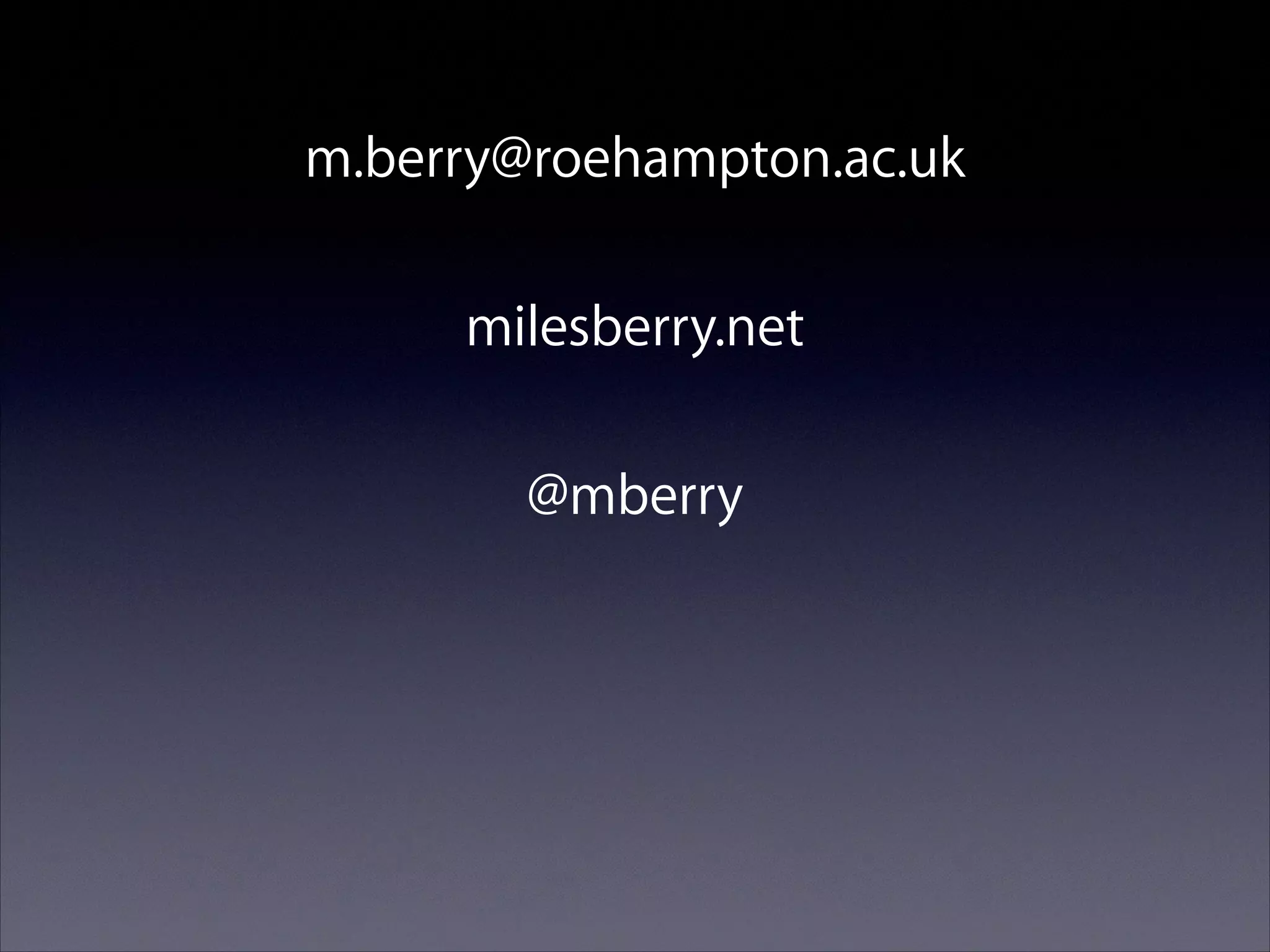 m.berry@roehampton.ac.uk
!

milesberry.net
!

@mberry

 