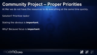 Community Project – Proper Priorities
At Mer we do not have the resources to do everything at the same time quickly.


Sol...