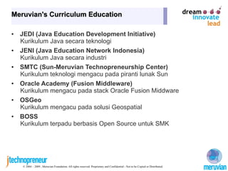 Meruvian's Curriculum Education

•   JEDI (Java Education Development Initiative)
    Kurikulum Java secara teknologi
•   ...