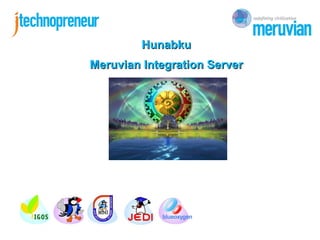 Hunabku
Meruvian Integration Server
 