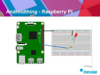 Androidthing - Raspberry PI
 