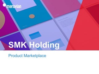 SMK Holding
Product Marketplace
 