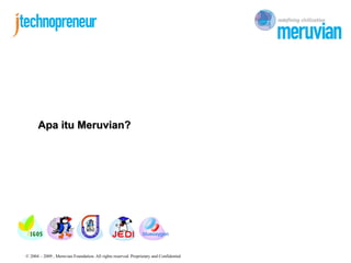 Apa itu Meruvian?




© 2004 – 2009 , Meruvian Foundation. All rights reserved. Proprietary and Confidential
 