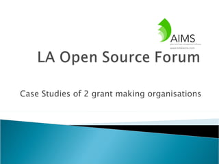 Case Studies of 2 grant making organisations 