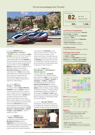 par nuit
sans les vols
Circuit sans les vols
815 €*
Circuit avec les vols
1.140 €*
* Prix par personne en chambre double
82€*
Prix à partir de
Circuit accompagné de 10 nuits
Kaleici, Antalya
CONSULTEZ LES PRIX DETAILLES ET LES PROMOTIONS SUR NOTRE SITE INTERNET WWW.TURQUIEVISION.COM 35
7ème JOUR - MERCREDI 535 km
La Cappadoce / Konya /
Antalya Le matin, traversée de la plaine
de Konya, "grenier à blé" de la Turquie. En
cours de route, arrêt au caravansérail
seldjoukide du XIIIe siècle de Sultanhan, le
plus grand d’Anatolie. Arrivée à Konya, ville
sainte et ancienne capitale seldjoukide du
sultanat de Roum et visite du Musée de
Mêvlana, célèbre poète et mystique qui, au
XIIIe siècle, fonda l’ordre soufi des
Derviches Tourneurs. Après déjeuner,
continuation vers Antalya la plus grande
station balnéaire de Turquie très agréable
toute l’année, qui s'abrite dans une
admirable baie baignée par les eaux
turquoises de la Méditerranée. Dîner et
logement à l’hôtel Grida 4*.
8ème JOUR - JEUDI 90 km
Perge / Aspendos
Le matin, à travers la plaine côtière de
Pamphylie, route vers Perge et visite de
cette ville antique hellénistico-romaine
avec son stade, sa voie à colonnades, son
théâtre. Continuation vers Aspendos dont
le théâtre du IIe siècle est le mieux
préservé des théâtres romains d’Asie
Mineure. Après déjeuner, retour à Antalya
pour une promenade dans les ruelles de la
pittoresque vieille ville (Kaleici) aux
maisons typiques en bois qui dominent le
port de plaisance pour y découvrir la Porte
d'Hadrien, le Minaret Cannelé, le Minaret
Tronqué, la Tour d'Hidirlik... Dîner et
logement à l’hôtel.
9ème JOUR - VENDREDI 335 km
Antalya / Pamukkale
Le matin, par la route traversant les
Montagnes du Taurus, arrivée à
Sagalassos pour la visite des ruines
hellénistiques tardives et romaines de cette
ancienne cité pisidienne située dans un
superbe cadre naturel. Après le déjeuner,
continuation vers Pamukkale, un site
naturel unique. Visite de ce "château de
coton" où les eaux chaudes, qui ont
transformé la falaise, ruissellent dans les
vasques de travertins de calcaire; et visite
de Hiérapolis, ville antique thermale dont
la nécropole bien conservée est parmi les
plus importantes du monde antique. Dîner
et logement à l’hôtel Tripolis 4*.
10ème JOUR - SAMEDI 230 km
Pamukkale / Aphrodisias /
Selcuk (Ephèse)
Le matin, départ vers Aphrodisias
renommée pour son école de sculpture
pour y admirer le stade, le mieux conservé
d’Asie Mineure, le Temple d’Aphrodite, le
Tétrapylon, le Théâtre, le musée, etc.
Puis départ par la route traversant la
plaine du Grand Méandre et arrivée à
Selcuk. Déjeuner et visite de la grandiose
Ephèse: la Rue de Marbre, l’Agora, l’Odéon,
la Fontaine de Trajan, le Temple d’Hadrien,
la Bibliothèque de Celsius, le Théâtre, et
des vestiges du Temple d’Artémis lequel
faisait partie des Sept Merveilles du Monde.
Dîner et logement à l’hôtel Kalehan (hôtel
de charme) à Ephèse.
11ème JOUR - DIMANCHE Départ
Petit déjeuner à l'hôtel. Selon l’horaire du
vol, transfert vers l’aéroport. Assistance aux
formalités de départ et envol vers la France.
Tissage de tapis traditionnels en Cappadoce
1.140 1.190 1.340 1.380
1.390 1.440 1.590 1.630
815 865 865 905
Prix par personne PROMO
Chambre double
Chambre Individuelle
Circuit sans vols
Avril
Mai
Juin
Juillet
Août
Septembre
Octobre
CALENDRIERDESDEPARTS
Prix TTC. par personne
11 18 25
02 09 16 23 30
06 13 20 27
04 11 18 25
01 08 15 22 29
05 12 19 26
03 10 17
Départs
• Vols réguliers avec Turkish Airlines du 01/04 au
31/10/2013 de Paris, Lyon, Toulouse et Nice.
Prix avec Turkish Airlines basés sur la classe V.
Supl. Classe L: + 40 €, Supl. Classe T: + 100 €
Sauf entre 16/06/2013 et 14/08/2013 prix basés sur la classe T.
Supl. Classe Q: + 70 €
• Enfant de 2 à 11 ans: 20 % réduction
• 170 € de taxes d'aéroport sont incluses dans les prix.
• Pour les prestations incluses, exclues et les suppléments
> Voir page 16
Les Plus de TurquieVision
• Un circuit qui vous fait visiter l'essentiel
de la Turquie en 11 jours.
• 2 nuits à Istanbul, 3 nuits en Cappadoce
et 2 nuits à Antalya,
• Visite de la ville antique de Sagalassos
récemment fouillée,
• Guide-conférencier compétent,
• Autocar confortable et climatisé,
Les Repas Inclus
• 10 petits déjeuners, 8 déjeuners, 8 dîners.
Prolongez votre circuit
• Possiblité d’interruption du circuit avec
un séjour à Antalya,
• Possibilité de prolongation du circuit à
Bodrum avec un séjour ou une croisière,
• Possibilité d'une arrivée tôt à Istanbul.
Pera, Istanbul © Izzet Keribar
 