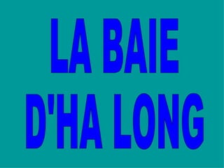 LA BAIE  D'HA LONG 