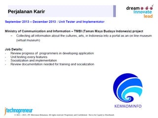 © 2011 – 2015 , PT. Mervotura Rekantara. All rights reserved. Proprietary and Confidential - Not to be Copied or Distributed.
Perjalanan KarirPerjalanan Karir
 