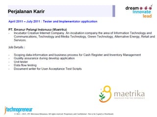 © 2011 – 2015 , PT. Mervotura Rekantara. All rights reserved. Proprietary and Confidential - Not to be Copied or Distributed.
Perjalanan KarirPerjalanan Karir
 