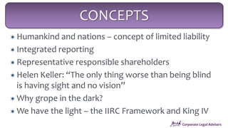 Corporate Legal Advisers
CONCEPTS
 Humankind and nations – concept of limited liability
 Integrated reporting
 Represen...