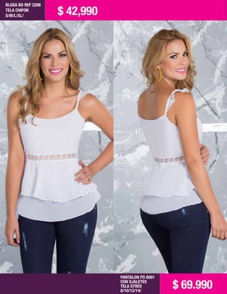 BLUSA BD REF 2206
TELA CHIFON
S/M/L/XL/
PANTALON PD 6001
CON OJALETES
TELA STRES
8/10/12/14/
$ 42,990
$ 69.990
 