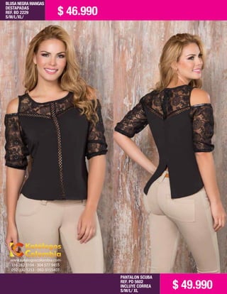 BLUSA NEGRA MANGAS
DESTAPADAS
REF. BD 2229
S/M/L/XL/
PANTALON SCUBA
REF. PD 5602
INCLUYE CORREA
S/M/L/ XL
$ 46.990
$ 49.990
www.katalogoscolombia.com
316 282 3104 - 304 577 9455
092-330 1253 - 092-3155407
 