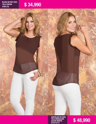BLUSA BD REF 2225
TELA CHIFON
S/M/L/XL $ 34,990
PANTALON PB 5505
TELA BENGALINA
COLOR MARFIL
8/10/12/14
$ 48,990
 