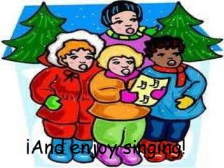 ¡And enjoy singing! 