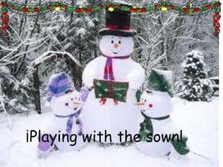 ¡Playing with the sown! 