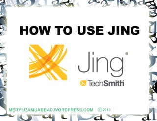 HOW TO USE JING
 