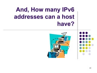 49
And, How many IPv6
addresses can a host
have?
 
