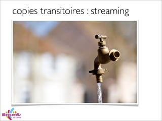 copies transitoires : streaming
 